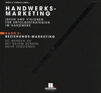 Handwerks-Marketing. Ideen und Visionen für Erfolgsstrategien im Handwerk / Beziehungs-Marketing. So werden Sie mit neuem Denken mehr verdienen - Bernd Dornach, Bernd W Dornach