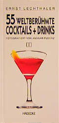 55 weltberühmte Cocktails + Drinks - Ernst Lechthaler