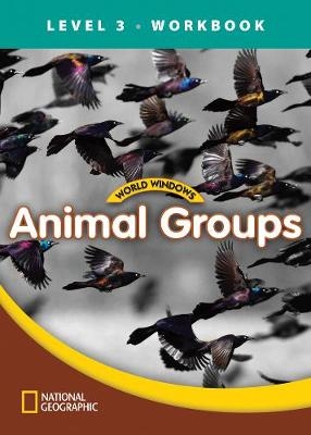 World Windows 3 (Science): Animal Groups Workbook -  National Geographic Learning