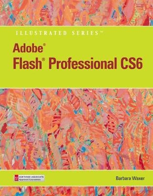 Adobe® Flash® Professional CS6 Illustrated with Online Creative Cloud Updates - Barbara Waxer