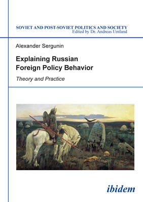 Explaining Russian Foreign Policy Behavior – Theory and Practice - Alexander Sergunin