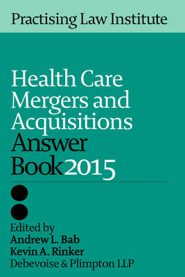 Health Care Mergers & Aquisitions Answer Book 2014 - Andrew L Bab, Kevin A Rinker