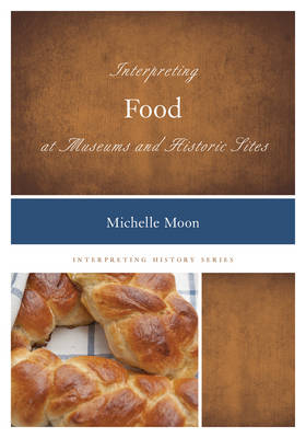 Interpreting Food at Museums and Historic Sites - Michelle Moon
