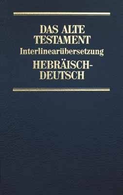 Das Alte Testament. Interlinearübersetzung Hebr. /Dt. / 1. Mose - 5. Mose - Rita M Steurer