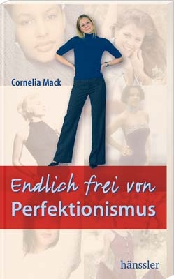 Endlich frei von Perfektionismus - Cornelia Mack