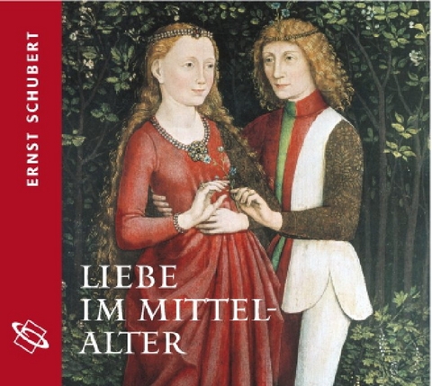 Liebe im Mittelalter - Ernst Schubert