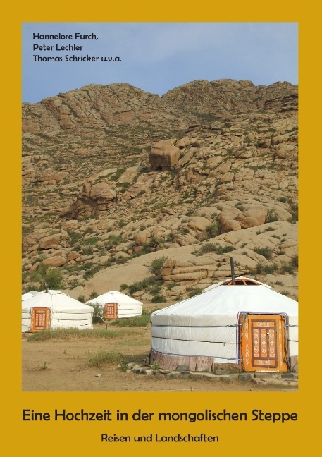 Eine Hochzeit in der mongolischen Steppe - Hannelore Furch, Peter Lechler, Thomas Schricker