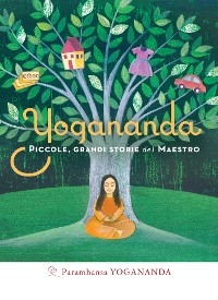 Yogananda. Piccole, grandi storie del Maestro - Paramhansa Yogananda