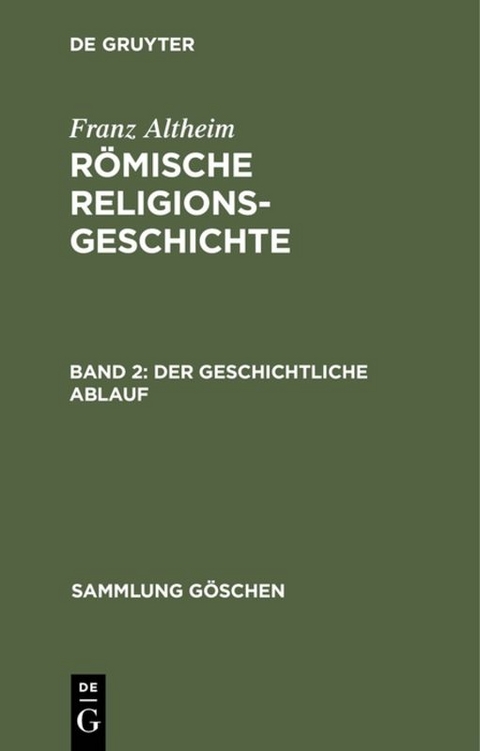 Franz Altheim: Römische Religionsgeschichte / Der geschichtliche Ablauf - Franz Altheim