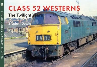 Class 52 Westerns The Twilight Years - Stephen Dowle