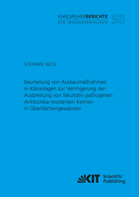 Beurteilung von Ausbaumaßnahmen in Kläranlagen zur Verringerung der Ausbreitung von fakultativ pathogenen Antibiotika-resistenten Keimen in Oberflächengewässern - Stefanie Heß