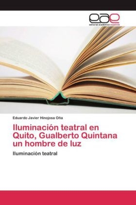 IluminaciÃ³n teatral en Quito, Gualberto Quintana un hombre de luz - Eduardo Javier Hinojosa OÃ±a