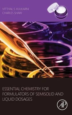 Essential Chemistry for Formulators of Semisolid and Liquid Dosages - Vitthal S. Kulkarni, Charles Shaw