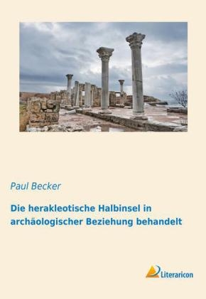 Die Herakleotische Halbinsel in archäologischer Beziehung behandelt - Paul Becker