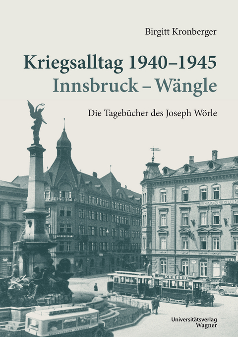 Kriegsalltag 1940-1945 Innsbruck - Wängle - Birgitt Kronberger