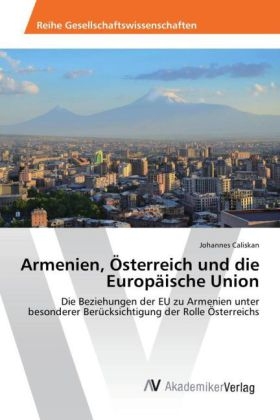 Armenien, Ãsterreich und die EuropÃ¤ische Union - Johannes Caliskan