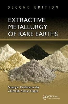 Extractive Metallurgy of Rare Earths - Nagaiyar Krishnamurthy, Chiranjib Kumar Gupta