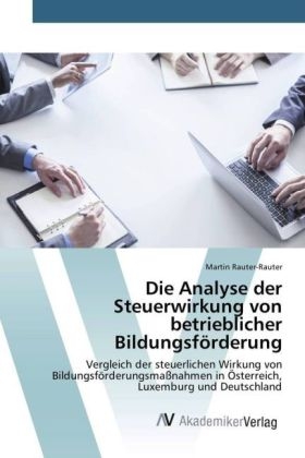 Die Analyse der Steuerwirkung von betrieblicher BildungsfÃ¶rderung - Martin Rauter-Rauter