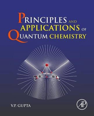 Principles and Applications of Quantum Chemistry - V.P. Gupta