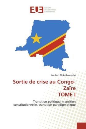 Sortie de crise au Congo-ZaÃ¯re TOME I - Lambert Eloko basombo