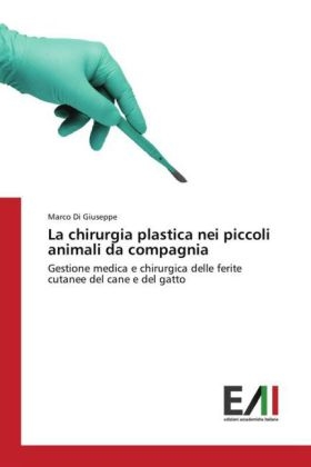 La chirurgia plastica nei piccoli animali da compagnia - Marco Di Giuseppe