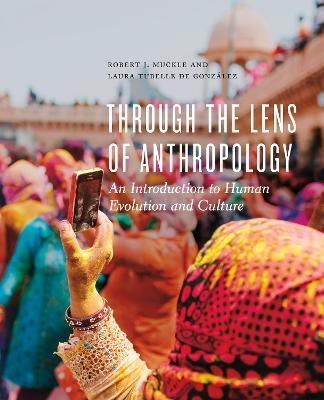 Through the Lens of Anthropology - Robert J. Muckle, Laura Tubelle de González