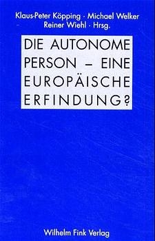 Die autonome Person - eine europäische Erfindung? - Michael Hampe, John Comaroff, Werner Stegmaier, Rudolf G. Wagner, Michael Welker, Catherine Keller, Kenneth J. Gergen