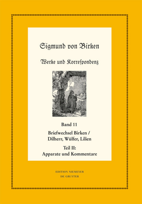 Sigmund von Birken: Werke und Korrespondenz / Der Briefwechsel zwischen Sigmund von Birken und Johann Michael Dilherr, Daniel Wülfer und Caspar von Lilien - 