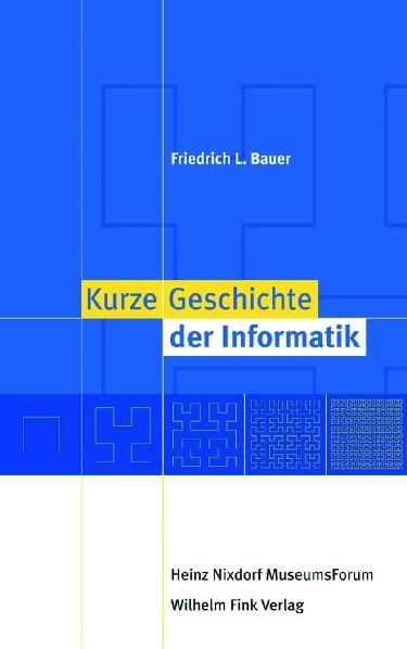 Kurze Geschichte der Informatik - Jochen Viehoff, Friedrich L. Bauer