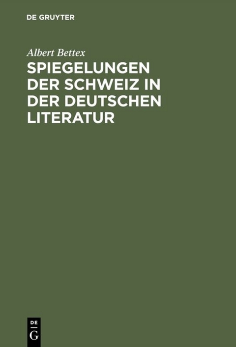 Spiegelungen der Schweiz in der deutschen Literatur - Albert Bettex