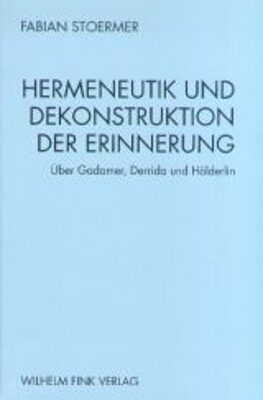 Hermeneutik und Dekonstruktion der Erinnerung - Fabian Stoermer