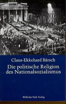 Die politische Religion des Nationalsozialismus - Claus-Ekkehard Bärsch