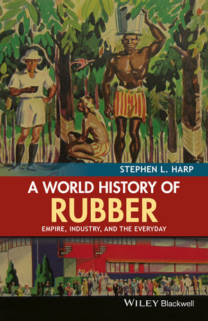 A World History of Rubber - Stephen L. Harp