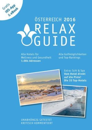 RELAX Guide 2016 Österreich, kritisch getestet: alle Wellness- und Gesundheitshotels. PLUS: Ski & Spa: die 35 Top-Hotels, GRATIS: Foto iOS-App & eBook - Christian Werner