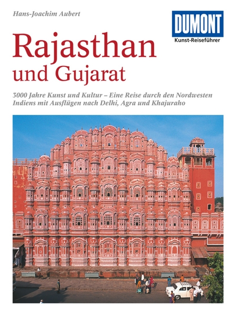 DuMont Kunst-Reiseführer Rajasthan und Gujarat - Hans-Joachim Aubert