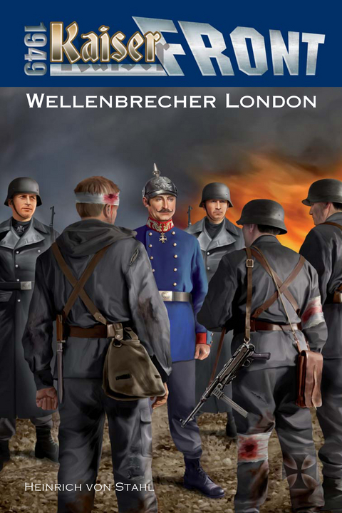 Kaiserfront 1949 Band 6: Wellenbrecher London - Heinrich von Stahl