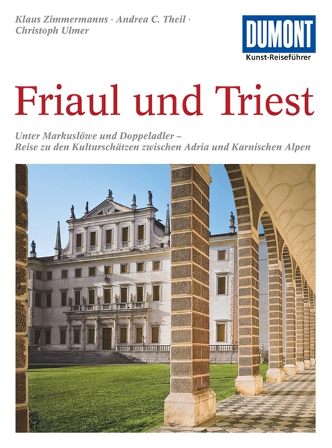 DuMont Kunst-Reiseführer Friaul und Triest - Klaus Zimmermanns, Christoph Ulmer, Andrea C. Theil