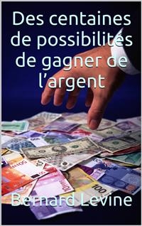 Des centaines de possibilités de  gagner de l’argent -  Bernard Levine