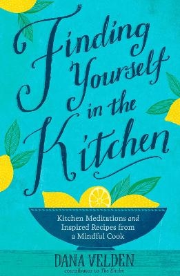 Finding Yourself in the Kitchen - Dana Velden