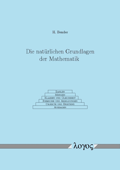 Die natürlichen Grundlagen der Mathematik - Helmut Bender