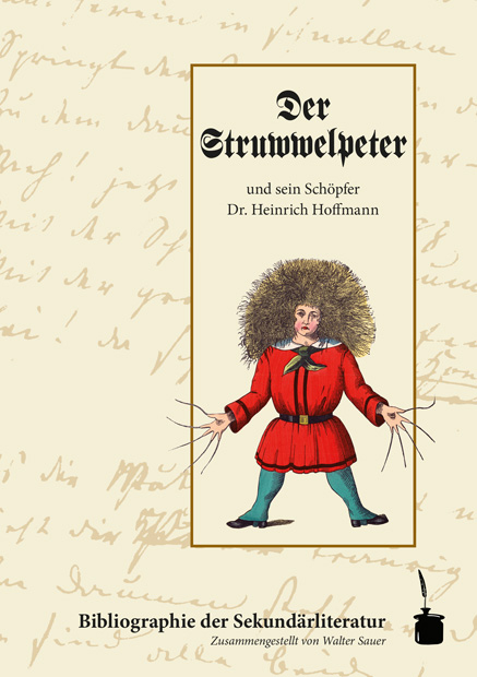 Der Struwwelpeter und sein Schöpfer Dr. Heinrich Hoffmann. Bibliographie der Sekundärliteratur - Walter Sauer