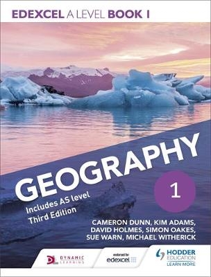 Edexcel A level Geography Book 1 Third Edition - Cameron Dunn, Kim Adams, David Holmes, Simon Oakes, Michael Witherick