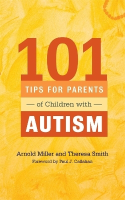 101 Tips for Parents of Children with Autism - Theresa Smith, Arnold Miller