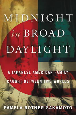 Midnight In Broad Daylight - Pamela Rotner Sakamoto