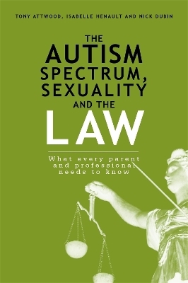 The Autism Spectrum, Sexuality and the Law - Nick Dubin, Isabelle Henault, Dr Anthony Attwood