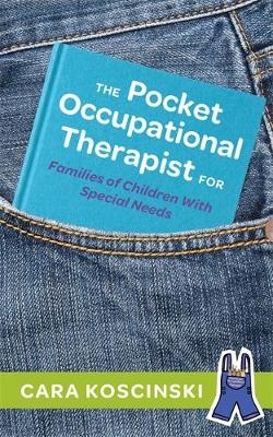 The Pocket Occupational Therapist for Families of Children With Special Needs - Cara Koscinski