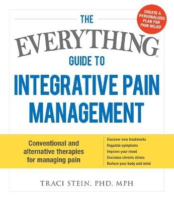 The Everything Guide To Integrative Pain Management - Traci Stein
