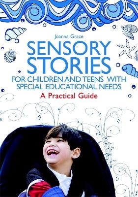 Sensory Stories for Children and Teens with Special Educational Needs - Joanna Grace