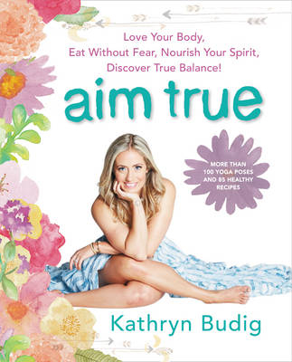 Aim True - Kathryn Budig