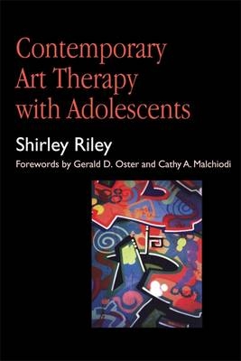 Contemporary Art Therapy with Adolescents - Shirley Riley